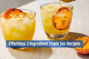 Effortless 2 Ingredient Triple Sec Recipes