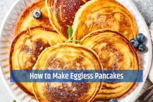 How to Make Eggless Pancakes