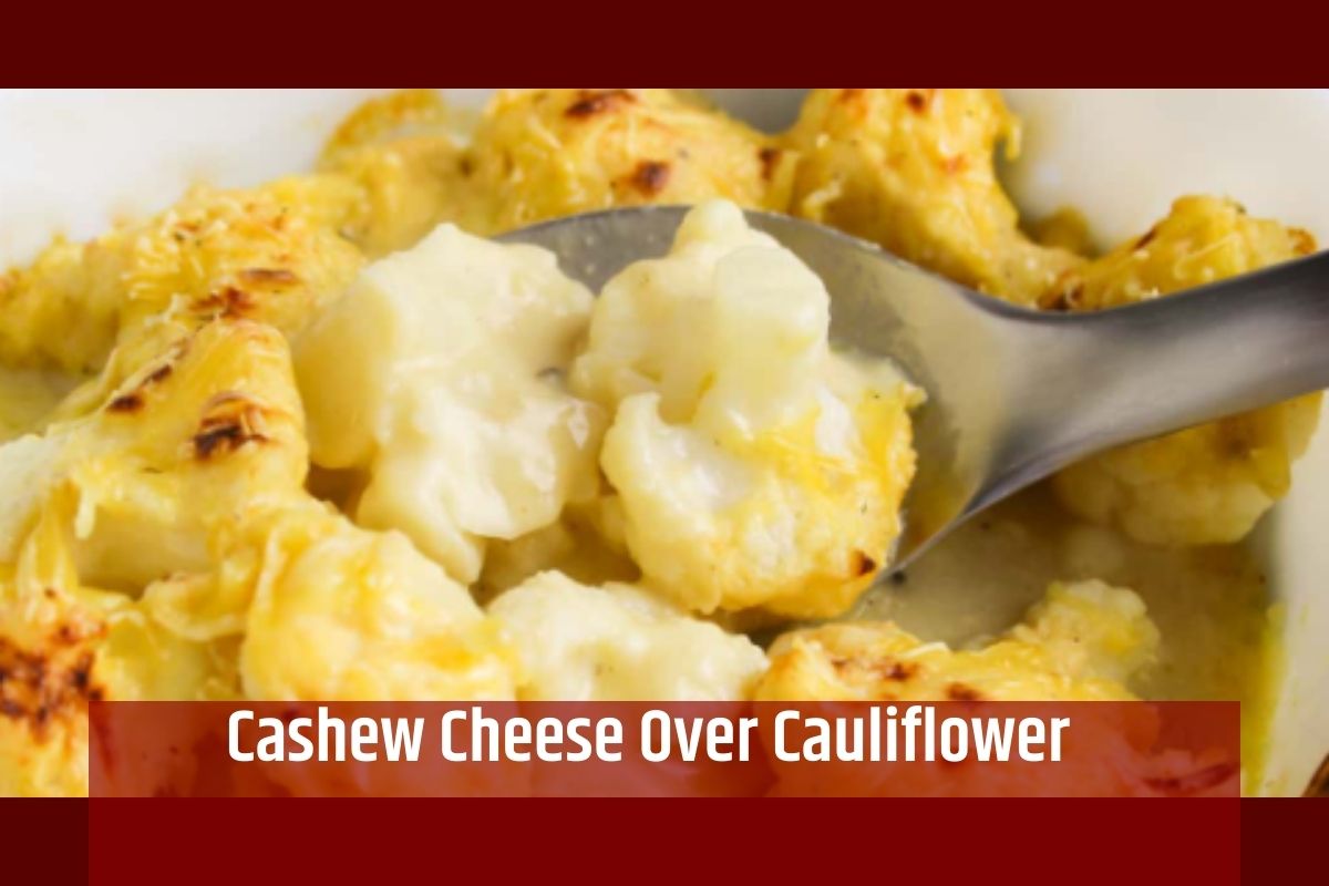 Cashew Cheese Over Cauliflower